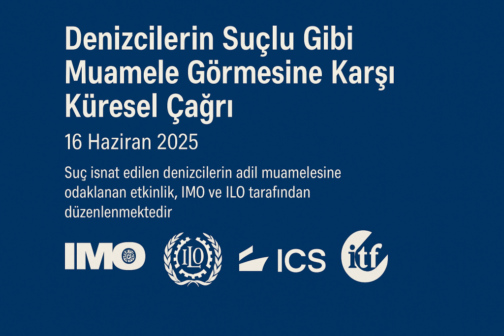 Denizcilerin Adil Muamelesi Gündemde: IMO ve ILO’dan Yüksek Düzeyli Etkinlik – 16 Haziran 2025
