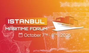 Dünya Karar Vericileri İstanbul Maritime Forum’da Buluşuyor – Deniz Gündem Basın Sponsoru